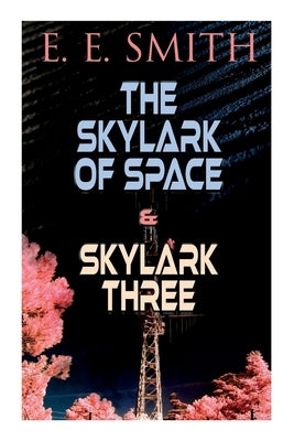 The Skylark of Space & Skylark Three: 2 Sci-Fi Books in One Edition by Smith, E. E.