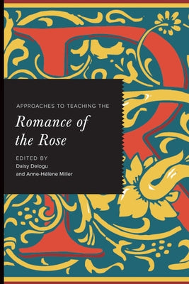 Approaches to Teaching the Romance of the Rose by Delogu, Daisy