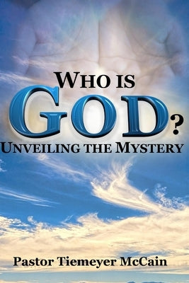 Who Is God?: Unveiling The Mystery Paperback Independently Published