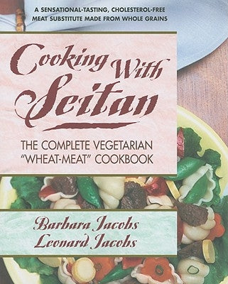 Cooking with Seitan: The Complete Vegetarian "Wheat-Meat" Cookbook by Jacobs, Barbara