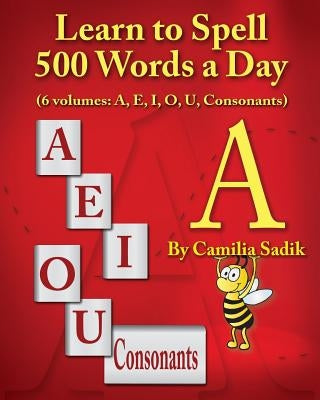 Learn to Spell 500 Words a Day: The Vowel A (vol. 1) by Sadik, Camilia