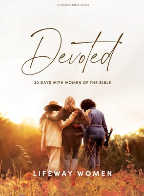 Devoted - Bible Study Book: 30 Days with Women of the Bible by Lifeway Women
