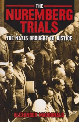 The Nuremberg Trials by MacDonald, Alexander