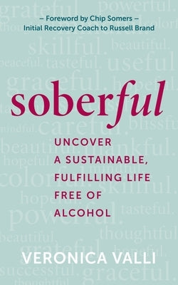 Soberful: Uncover a Sustainable, Fulfilling Life Free of Alcohol by Valli, Veronica