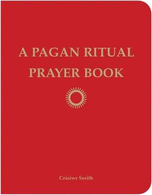 A Pagan Ritual Prayer Book by Serith, Ceisiwr