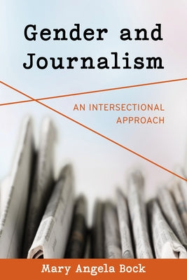 Gender and Journalism: An Intersectional Approach Paperback Rowman & Littlefield Publishers