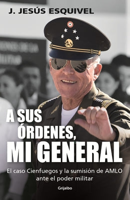 A Sus Órdenes, Mi General / On Your Command, General by Esquivel, J. Jesús