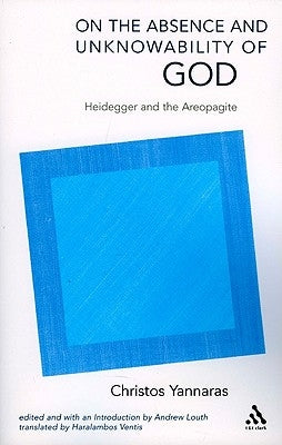 On the Absence and Unknowability of God: Heidegger and the Areopagite by Yannaras, Christos