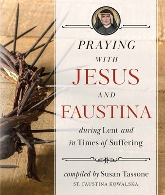 Praying with Jesus and Faustina During Lent: And in Times of Suffering Paperback Sophia Institute Press