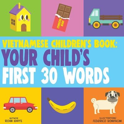 Vietnamese Children's Book: Your Child's First 30 Words by Bonifacini, Federico