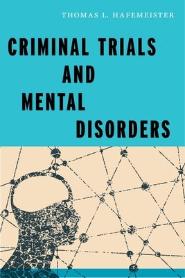 Criminal Trials and Mental Disorders by Hafemeister, Thomas L.