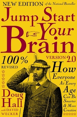 Jump Start Your Brain v2.0: How Everyone at Every Age Can Be Smarter and More Creative by Hall, Doug