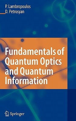 Fundamentals of Quantum Optics and Quantum Information by Lambropoulos, Peter