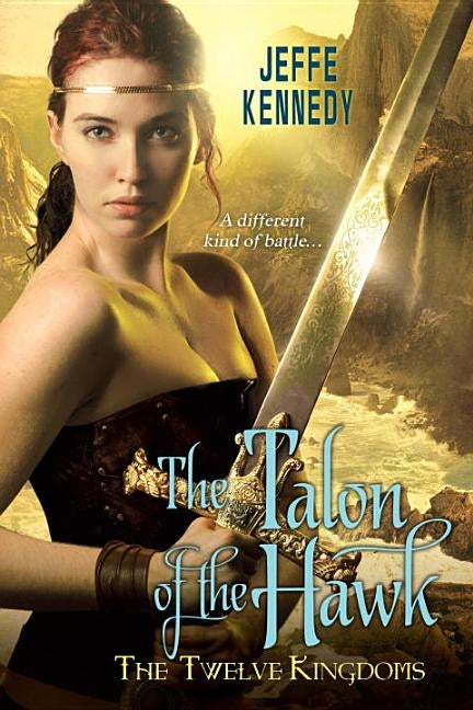 The Twelve Kingdoms: The Talon of the Hawk by Kennedy, Jeffe