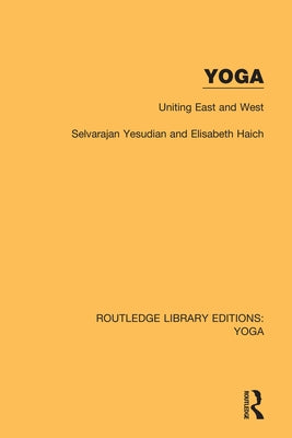 Yoga: Uniting East and West by Yesudian, Selvarajan