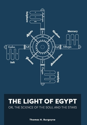 The Light of Egypt; Or, the Science of the Soul and the Stars [Two Volumes in One] by Burgoyne, Thomas