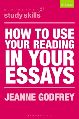 How to Use Your Reading in Your Essays by Godfrey, Jeanne