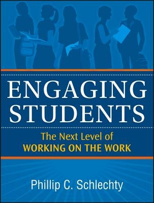 Engaging Students: The Next Level of Working on the Work by Schlechty, Phillip C.