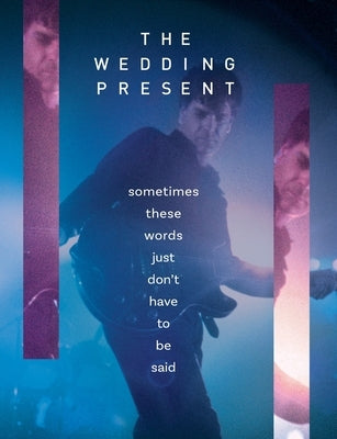 The Wedding Present - Sometimes These Words Just Don't Have To Be Said by Houghton, Richard