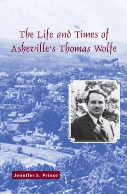 The Life and Times of Asheville's Thomas Wolfe Paperback North Carolina Division of Archives & History