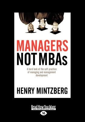 Managers Not MBAs: A Hard Look at the Soft Practice of Managing and Management Development (Large Print 16pt), Volume 2 by Mintzberg, Henry