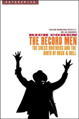 The Record Men: The Chess Brothers and the Birth of Rock & Roll by Cohen, Rich