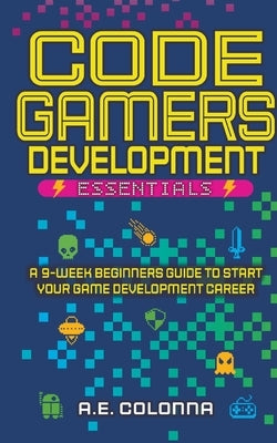 Code Gamers Development Essentials Paperback A.E. Colonna
