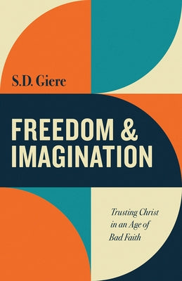 Freedom and Imagination: Trusting Christ in an Age of Bad Faith Paperback Fortress Press