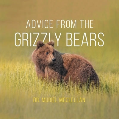 Advice from the Grizzly Bears by McClellan, Muriel