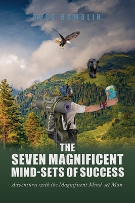 The Seven Magnificent Mind-Sets of Success: Adventures with the Magnificent Mind-Set Man Paperback Ewings Publishing LLC