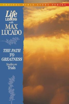 Life Lessons: Path to Greatness (Studies on Trials) by Lucado, Max