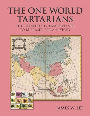 The One World Tartatians: The Greatest Civilization Ever To Be Erased From History Paperback Independently Published