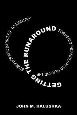 Getting the Runaround: Formerly Incarcerated Men and the Bureaucratic Barriers to Reentry Paperback University of California Press