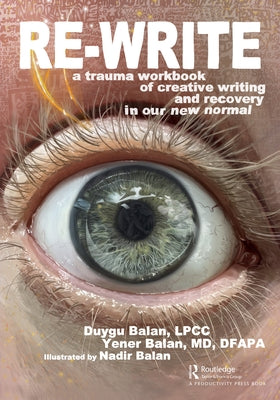 Re-Write: A Trauma Workbook of Creative Writing and Recovery in Our New Normal Paperback Productivity Press