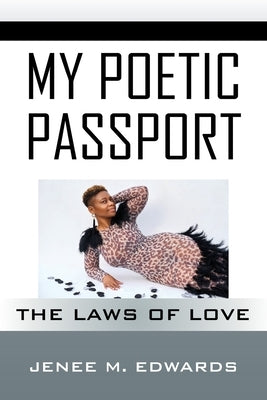 My Poetic Passport: The Laws of Love by Edwards, Jenee M.