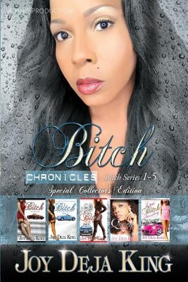Bitch Chronicles...Special Collector's Edition: Bitch Series 1-5 by King, Joy Deja