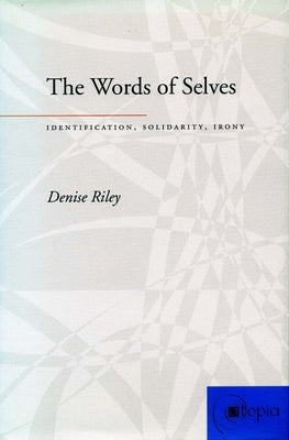 The Words of Selves: Identification, Solidarity, Irony Paperback Stanford University Press