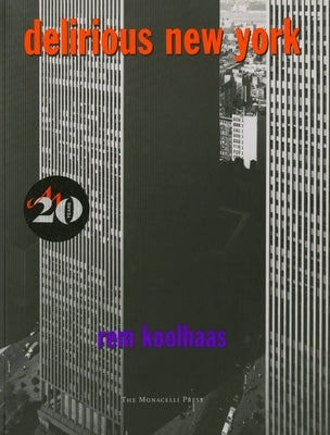 Delirious New York: A Retroactive Manifesto for Manhattan by Koolhaas, Rem