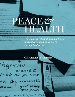 Peace & Health: How a group of small-town activists and college students set out to change healthcare Paperback Octoberworks