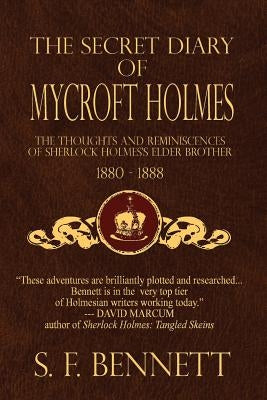 The Secret Diary of Mycroft Holmes: The Thoughts and Reminiscences of Sherlock Holmes's Elder Brother, 1880-1888 Paperback Createspace Independent Publishing Platform