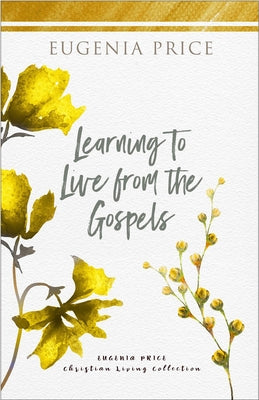 Learning to Live from the Gospels by Price, Eugenia