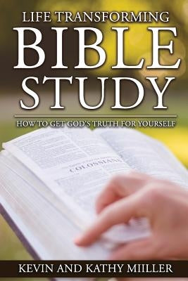 Life Transforming Bible Study: How to Get God's Truth for Yourself Paperback Createspace Independent Publishing Platform