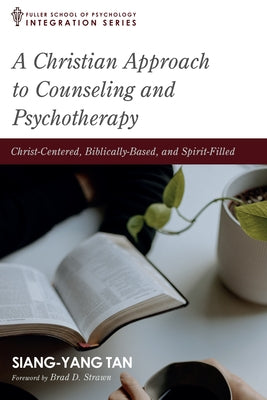 A Christian Approach to Counseling and Psychotherapy by Tan, Siang-Yang