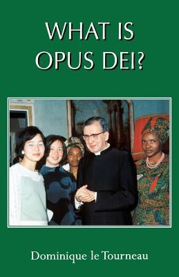 What Is Opus Dei? by Le Tourneau, Dominique