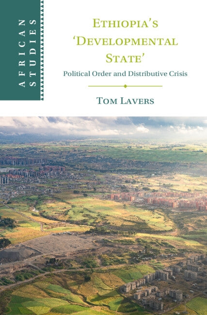 Ethiopia's 'Developmental State': Political Order and Distributive Crisis by Lavers, Tom