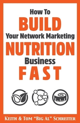 How To Build Your Network Marketing Nutrition Business Fast by Schreiter, Keith