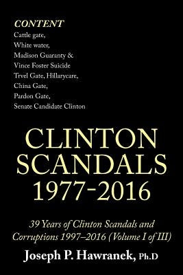 39 Years of Clinton Scandals and Corruptions 1997-2016 (Volume I of Iii): Clinton Scandals 1977-2016 by Hawranek, Joseph