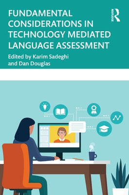 Fundamental Considerations in Technology Mediated Language Assessment by Sadeghi, Karim