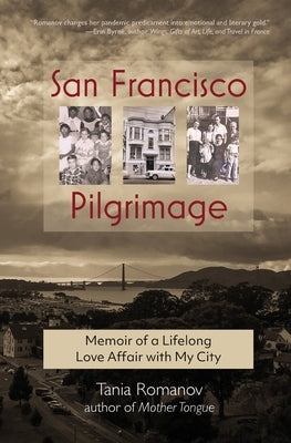 San Francisco Pilgrimage: Memoir of a Lifelong Love Affair with My City: My by Romanov, Tania