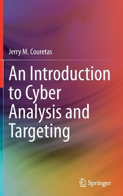 An Introduction to Cyber Analysis and Targeting by Couretas, Jerry M.